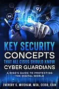 E-Book (epub) Key Security Concepts that all CISOs Should Know-Cyber Guardians von Zachery S. MSA Mitcham