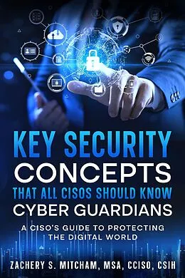 E-Book (epub) Key Security Concepts that all CISOs Should Know-Cyber Guardians von Zachery S. MSA Mitcham