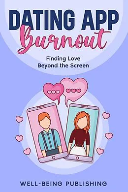 E-Book (epub) Dating App Burnout von Well-Being Publishing