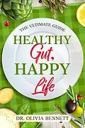 E-Book (epub) Healthy Gut, Happy Life von Olivia Bennett