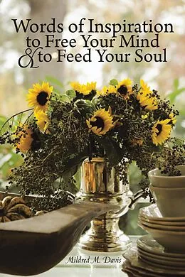 E-Book (epub) Words of Inspiration to Free Your Mind and to Feed Your Soul von Mildred M. Davis