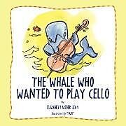 Couverture cartonnée The Whale Who Wanted To Play Cello de Elizabeth Weber Levy