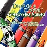 Kartonierter Einband Diary of a Crayon (Green Gets Bullied) von Abbey Lauren Ash Behan and Stephanie Ash