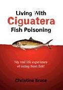 Livre Relié Living with Ciguatera Fish Poisoning de Christine Bruce