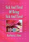 Livre Relié Sick and Tired of Being Sick and Tired de Barbara J. Ross