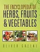 Kartonierter Einband The Encyclopedia of Herbs, Fruits & Vegetables von Oliver Greene