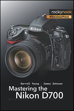 E-Book (epub) Mastering the Nikon D700 von Darrell Young, James Johnson