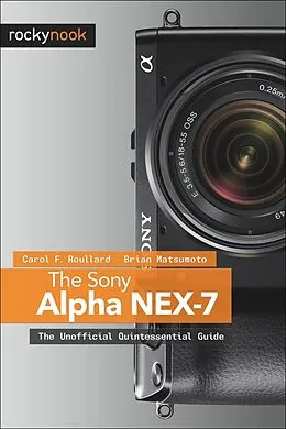 E-Book (epub) The Sony Alpha NEX-7 von Carol F. Roullard, Brian Matsumoto Ph. D