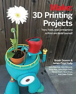 E-Book (pdf) 3D Printing Projects von Brook Drumm, James Floyd Kelly, Rick Winscot