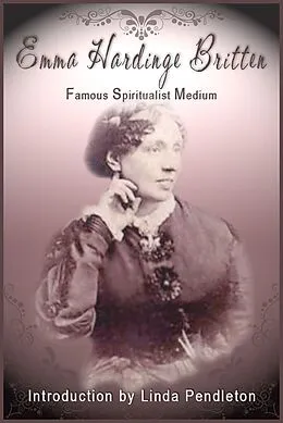 E-Book (epub) Emma Hardinge Britten: Famous Spiritual Medium, 19th Century von Linda Pendleton