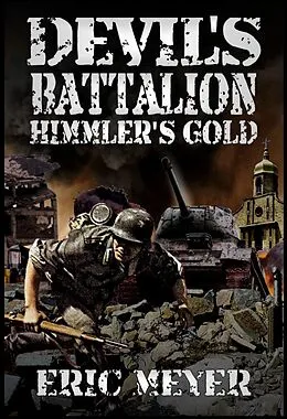 E-Book (epub) Devil's Battalion: Himmler's Gold von Eric Meyer
