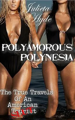E-Book (epub) Polyamorous Polynesia (The True Travels Of An American Slut) von Julieta Hyde
