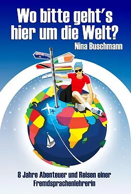 E-Book (epub) Wo bitte geht's hier um die Welt? von Nina Buschmann