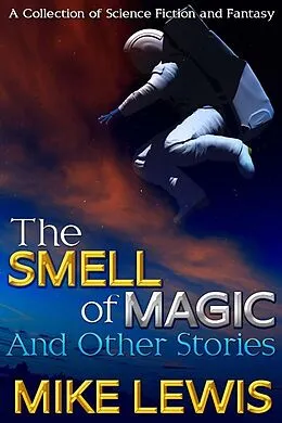 E-Book (epub) Smell of Magic and Other Stories von Mike Lewis