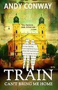 E-Book (epub) Train Can't Bring Me Home von Andy Conway