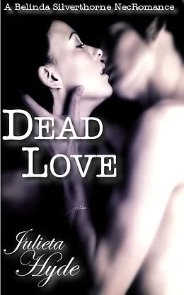 E-Book (epub) Dead Love (A Belinda Silverthorne NecRomance Novella #1) von Julieta Hyde