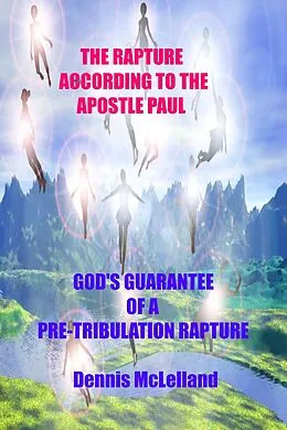 E-Book (epub) Rapture According to the Apostle Paul: God's Guarantee of a Pre-Tribulation Rapture von Dennis McLelland