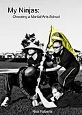 E-Book (epub) My Ninjas: Choosing A Martial Arts School von Nick Roberts