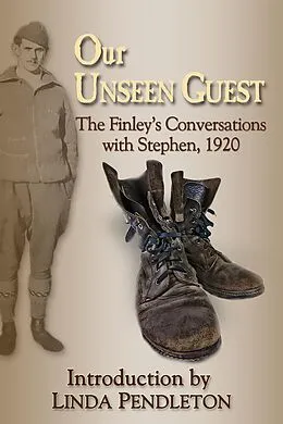 E-Book (epub) Our Unseen Guest: The Finley's Conversations with Stephen, 1920 , New Introduction by Linda Pendleton von Linda Pendleton
