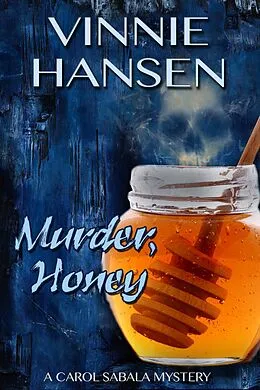E-Book (epub) Murder, Honey (Carol Sabala Mysteries, #1) von Vinnie Hansen