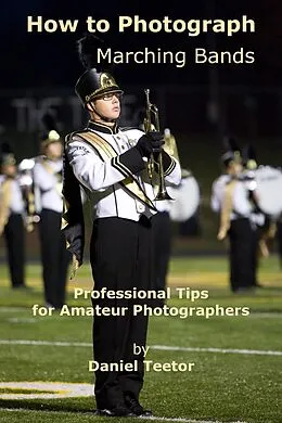 E-Book (epub) How to Photograph Marching Bands von Daniel Teetor