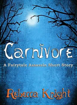 E-Book (epub) Carnivore (A Fairytale Assassin Short Story) von Rebecca Knight