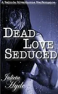 E-Book (epub) Dead Love Seduced (A Belinda Silverthorne NecRomance Novella #2) von Julieta Hyde