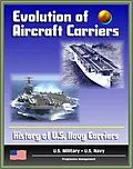 E-Book (epub) Evolution of Aircraft Carriers: The History of U.S. Navy Carriers, USS Langley, Early Tests and Developments, World War II and Beyond von Progressive Management