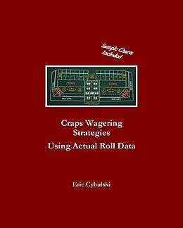 E-Book (epub) Craps Wagering Strategies Using Actual Las Vegas Roll Data von Eric Cybulski
