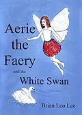 E-Book (epub) Aerie the Faery and the White Swan von Brian Leo Lee