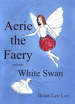 E-Book (epub) Aerie the Faery and the White Swan von Brian Leo Lee