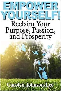 ePUB Empower Yourself! Reclaim Your Purpose, Passion, and Prosperity. von Carolyn Johnson-Lee