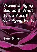 E-Book (epub) Women's Aging Bodies & What to do About Our Aging Parts von Jane Gilgun