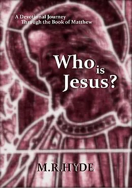 E-Book (epub) Who Is Jesus? A Devotional Journey Through the Book of Matthew von M. R. Hyde