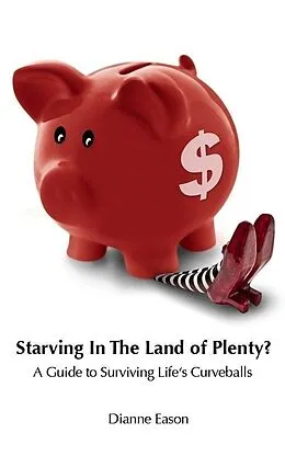 E-Book (epub) Starving in the Land of Plenty? A guide to surviving life's curveballs. von Dianne Eason