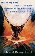E-Book (epub) This Is My Body, This Is My Blood Miracles of the Eucharist Book I Part II von Bob Lord