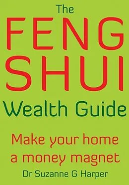 E-Book (epub) The Feng Shui Wealth Guide - Make Your Home a Money Magnet von Suzanne Harper