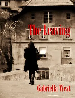 E-Book (epub) Leaving: A Novel von Gabriella West