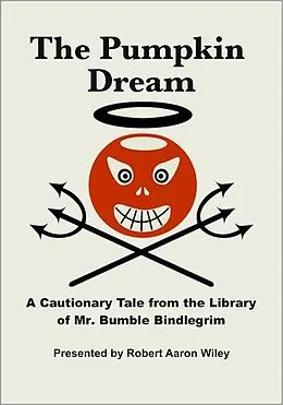 E-Book (epub) Pumpkin Dream: A Cautionary Tale from the Library of Mr. Bumble Bindlegrim von Robert Aaron Wiley