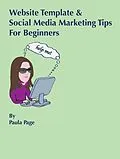E-Book (epub) Website Template and Social Media Marketing Tips For Beginners von Paula Page