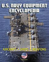 eBook (epub) U.S. Navy Equipment Encyclopedia: Aircraft, Ships, Weapons, Programs, and Systems - Fighter Jets, Aircraft Carriers, Submarines, Surface Combatants, Missiles, plus the Navy Program Guide de Progressive Management