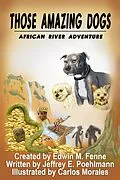 E-Book (epub) Those Amazing Dogs: African River Adventure von Edwin Fenne