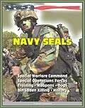 E-Book (epub) 21st Century Essential Guide to U.S. Navy SEALs (Sea, Air, Land), Special Warfare Command, Special Operations Forces, Training, Weapons, Tactics, Dogs, Vehicles, History, bin Laden Killing von Progressive Management
