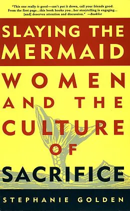 E-Book (epub) Slaying the Mermaid: Women and the Culture of Sacrifice von Stephanie Golden