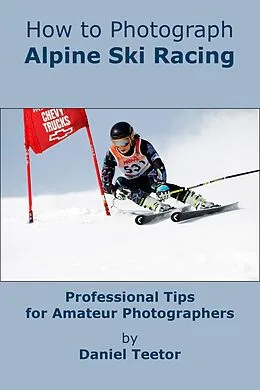 E-Book (epub) How to Photograph Alpine Ski Racing von Daniel Teetor