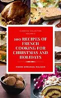 E-Book (epub) 100 Recipes of French Cooking for Christmas and Holidays von Pierre-Emmanuel Malissin