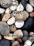 E-Book (epub) Cobbles, Gravel, Sand, ... Oh My! von Enrique Collazo