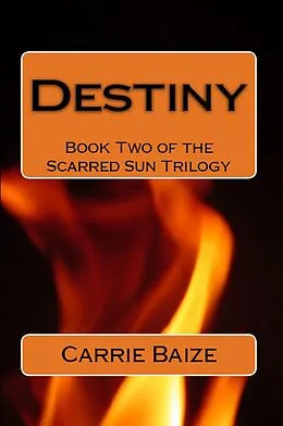 E-Book (epub) Destiny (The Scarred Sun Trilogy, #2) von Carrie Baize