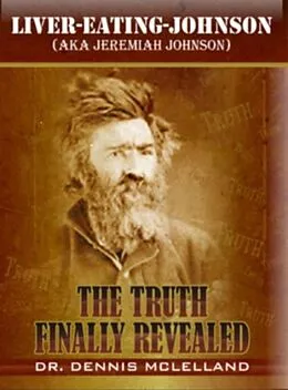 E-Book (epub) Liver-Eating-Johnson: (a.k.a. Jeremiah Johnson) The Truth Finally Revealed von Dennis McLelland
