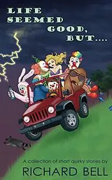 E-Book (epub) Life Seemed Good, But.... A Collection of Short Quirky Stories von Richard Bell